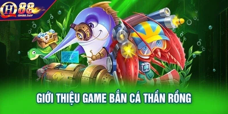 Tổng quan game bắn cá thần rồng 