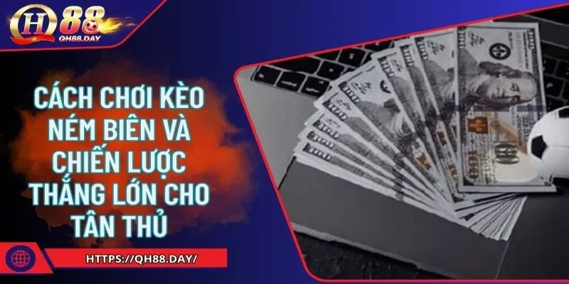 Cách chơi kèo ném biên