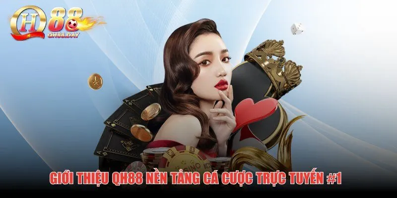 Giới thiệu QH88 nền tảng cá cược trực tuyến #1