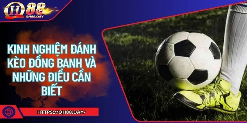 Kinh nghiệm đánh kèo đồng banh