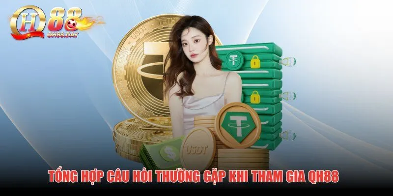 Tổng hợp câu hỏi thường gặp khi tham gia QH88
